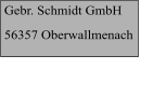 Gebr. Schmidt GmbH 56357 Oberwallmenach