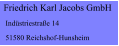 Friedrich Karl Jacobs GmbH  Indstriestrae 14  51580 Reichshof-Hunsheim